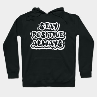 Stay Positive Always Hoodie